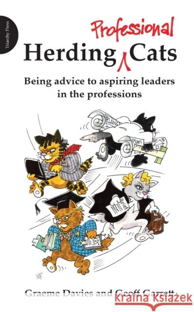 Herding Professional Cats: Being Advice to Aspiring Leaders in the Professions Davies, Graeme 9781909470200 Triarchy Press Ltd