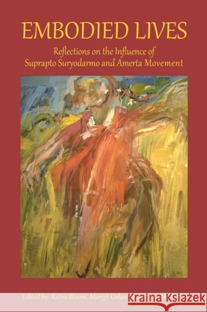 Embodied Lives: Reflections on the Influence of Suprapto Suryodarmo and  Amerta Movement  9781909470323 Triarchy Press