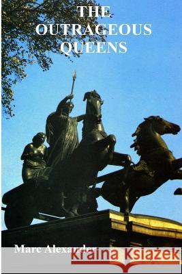 The Outrageous Queens Marc Alexander 9781909473010 Willow Publishing
