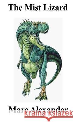 The Mist Lizard Marc Alexander 9781909473133 Willow Publishing