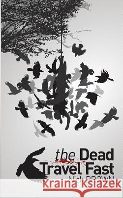 The Dead Travel Fast Nick Brown 9781909477063 Clink Street Publishing