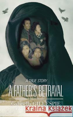 A Father's Betrayal Gabriella Gillespie   9781909477186 Clink Street Publishing