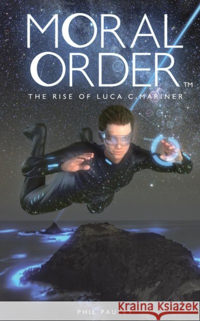 Moral Order: The Rise of Luca C. Mariner Phil Pauley 9781909477223