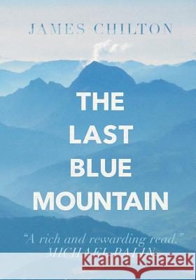 The Last Blue Mountain James Chilton 9781909477513 Clink Street Publishing