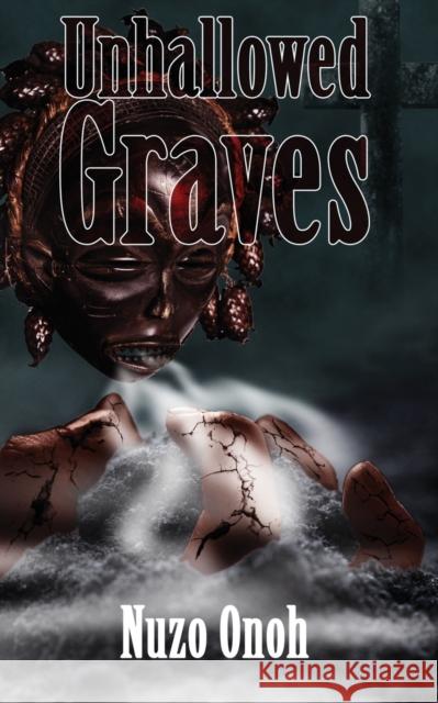 Unhallowed Graves Nuzo Onoh   9781909484856 Canaan-Star Publishing