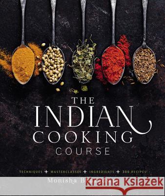 The Indian Cooking Course: Techniques - Masterclasses - Ingredients - 300 Recipes Monisha Bharadwaj 9781909487468 Kyle Cathie Limited