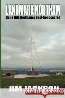 LANDMARK NORTHAM - Bone Hill: Northam's Best Kept Secret Jackson, Jim 9781909488007 Cfz Communications