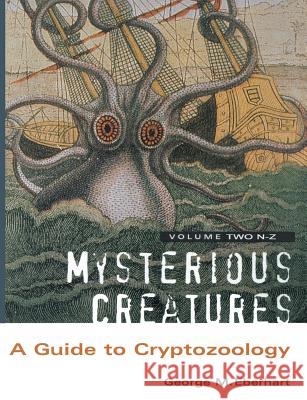 Mysterious Creatures: A Guide to Cryptozoology - Volume 2 George M. Eberhart 9781909488250 CFZ Press