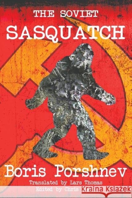 The Soviet Sasquatch Boris Porshnev, Chris Clark, Lars Thomas 9781909488649 CFZ Press