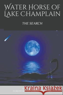 Water Horse of Lake Champlain - The Search Katy Elizabeth Loren Coleman 9781909488731 CFZ Press