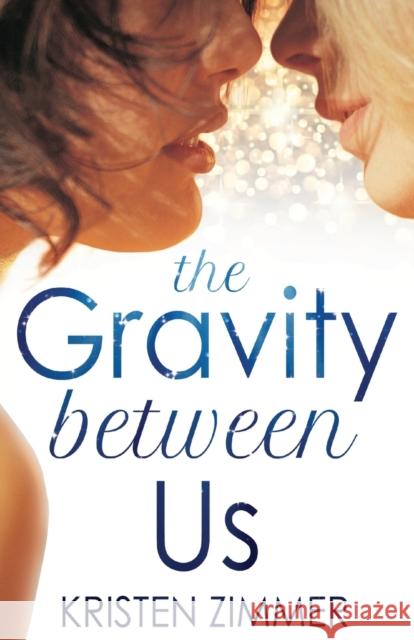 The Gravity Between Us Kristen Zimmer 9781909490130