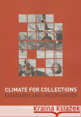 Climate for Collections: Standards and Uncertainties Jonathan Ashley-Smith Andreas Burmester Melanie Eibl 9781909492004 Archetype Books
