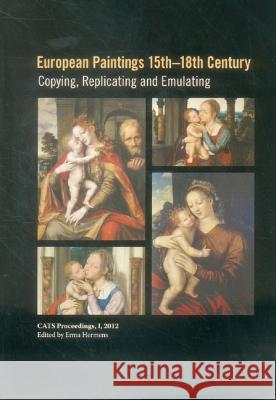 European Paintings 15th-18th Century: Copying, Replicating and Emulating Erma Hermans 9781909492066 Archetype Publications