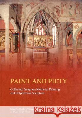 Paint and Piety: Collected Essays on Medieval Painting and Polychrome Sculpture Noelle Streeton, Kaja Kollandsrud 9781909492103 Archetype Publications Ltd