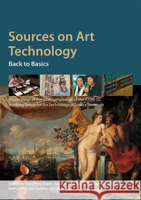 Sources on Art Technology: Back to Basics Sigrid Eyb-Green Joyce Townsend Jo Kirby-Atkinson 9781909492332 Archetype Publications