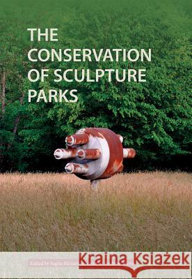 The Conservation of Sculpture Parks Sagita Sunara Andrew Thorn  9781909492585 Archetype Publications Ltd