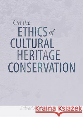 On the Ethics of Cultural Heritage Conservation Vinas, Salvador Munoz 9781909492707 Archetype Publications