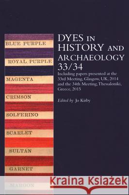 Dyes in History and Archaeology 33/34 Jo Kirby   9781909492806 Archetype Publications Ltd
