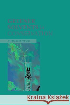 Greener Solvents in Conservation: An Introductory Guide Fife, Gwendoline R. 9781909492844 Archetype Publications Ltd