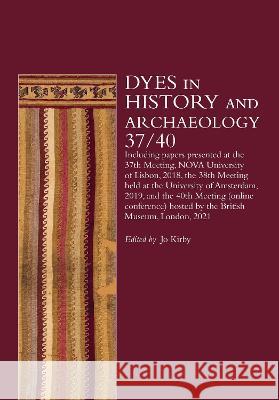 Dyes in History and Archaeology 37/40 Jo Kirby   9781909492929 Archetype Publications Ltd