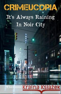 Crimeucopia - It's Always Raining In Noir City Various Authors 9781909498341 Murderous Ink Press