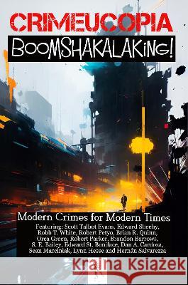 Crimeucopia - Boomshakalaking! - Modern Crimes for Modern Times Various Authors   9781909498488 Murderous-Ink Press