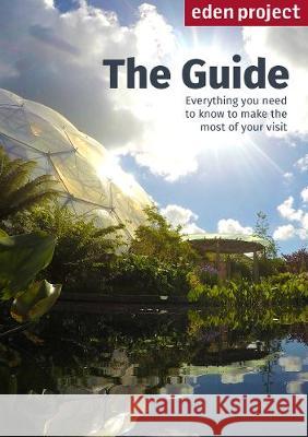 Eden Project: The Guide: 2018/2019 Edition The Eden Project Ltd 9781909513174 Transworld Publishers Ltd