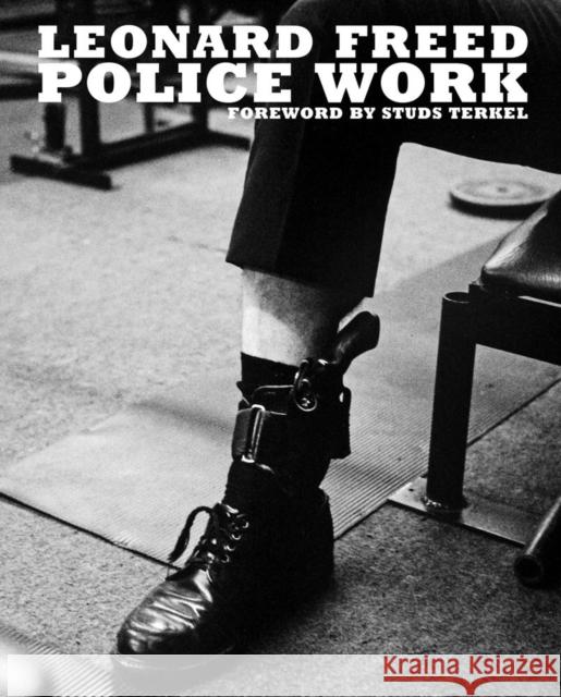 Leonard Freed: Police Work Leonard Freed Tony Nourmand Michael Shulman 9781909526709