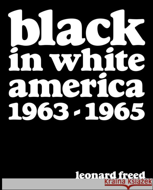 Leonard Freed: Black in White America: 1963-1965 Leonard Freed 9781909526778 Reel Art Press