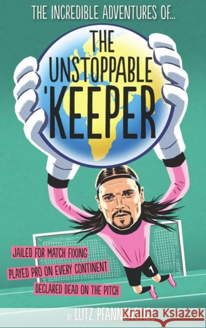 Unstoppable Keeper Lutz Pfannenstiel 9781909534285