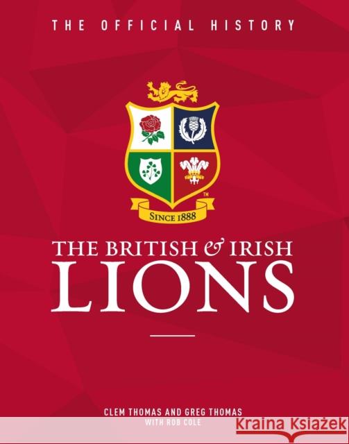 The British & Irish Lions: The Official History Greg Thomas 9781909534797