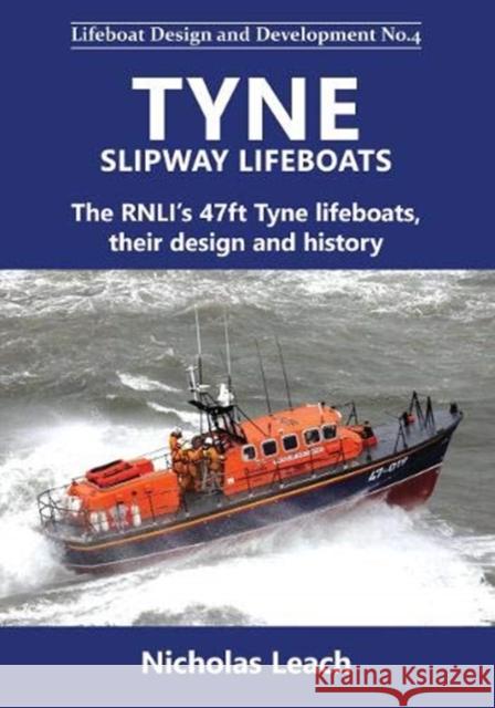 Tyne Slipway Lifeboats: The RNLI's 47ft Tyne lifeboats, their design and history Nicholas Leach 9781909540194 Foxglove Publishing Ltd