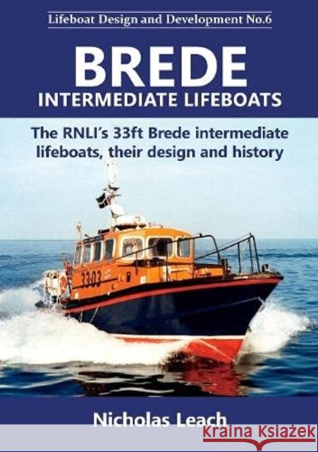 Brede Intermediate Lifeboats: The RNLI's 33ft Brede intermediate lifeboats, their design and history Nicholas Leach 9781909540217 Foxglove Publishing Ltd