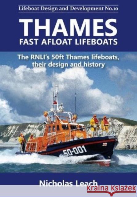 Thames Fast Afloat lifeboats: The RNLI’s 50ft Thames lifeboats, their design and history Nicholas Leach 9781909540309 Foxglove Publishing Ltd