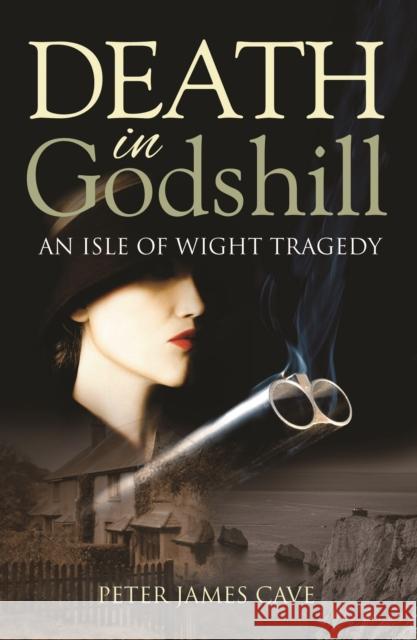 Death in Godshill: An Isle of Wight Tragedy Cave, Peter James 9781909544055 Memoirs Publishing