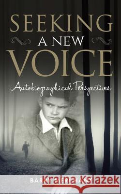 Seeking a New Voice: Autobiographical Perspectives Barry Merchant 9781909544543