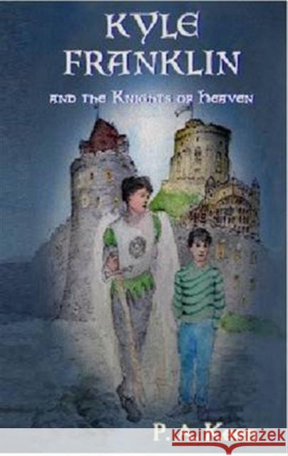 Kyle Franklin and the Knights of Heaven P. A. Keen 9781909548312 The King's England Press