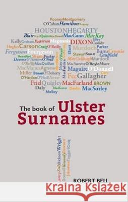 The Book of Ulster Surnames Robert Bell 9781909556867 Ulster Historical Foundation