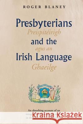 Presbyterians and the Irish Language Roger Blaney 9781909556881 Ulster Historical Foundation