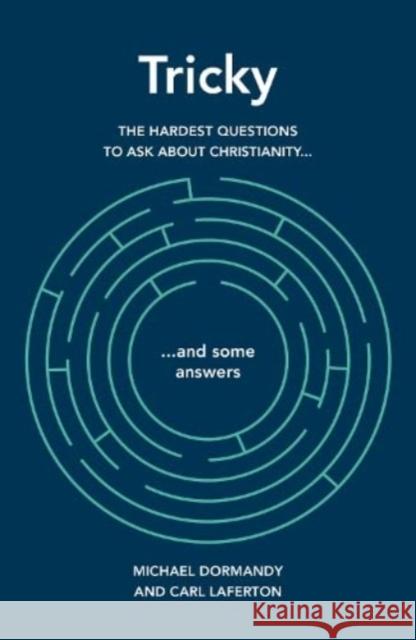 Tricky: The hardest questions to ask about Christianity (and some answers) Carl Laferton 9781909559172 The Good Book Company