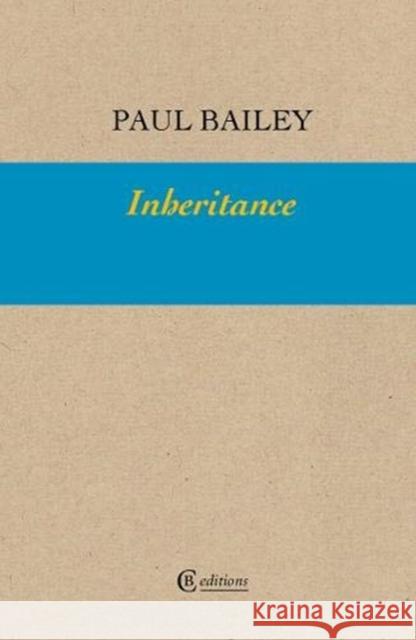 Inheritance Paul Bailey   9781909585300 CB Editions