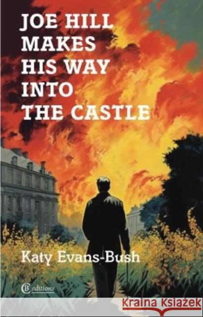 Joe Hill Makes His Way into the Castle Katy Evans-Bush 9781909585577