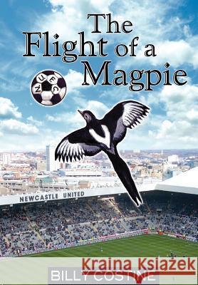 The Flight of a Magpie Billy Costine 9781909593022 New Generation Publishing