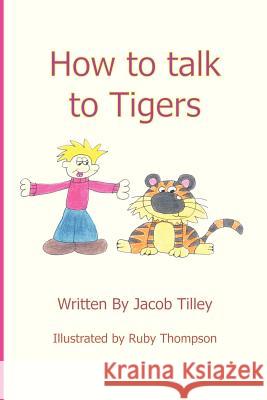 How to Talk to Tigers Jacob Tilley 9781909593077 New Generation Publishing