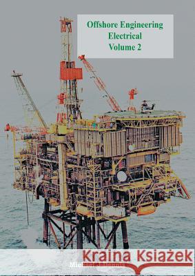 Offshore Engineering Electrical Volume 2 Michael J. Dennis 9781909593671 New Generation Publishing