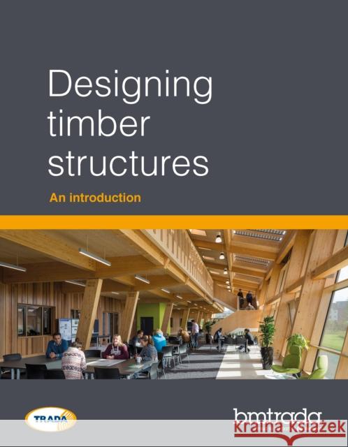 Designing timber structures: An introduction Dr Andrew Thomson 9781909594845