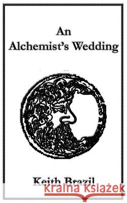 An Alchemist's Wedding Keith Brazil 9781909598201
