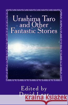 Urashima Taro and Other Fantastic Stories David Lear 9781909608016