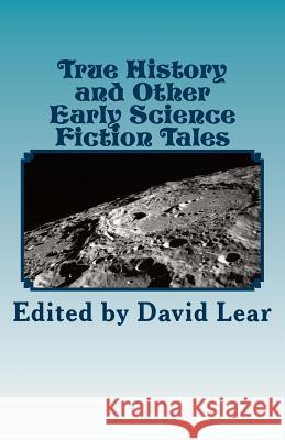 True History and Other Early Science Fiction Tales David Lear 9781909608092 Firestone Books