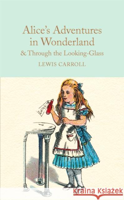 Alice's Adventures in Wonderland & Through the Looking-Glass: And What Alice Found There Lewis Carroll 9781909621572 Pan Macmillan